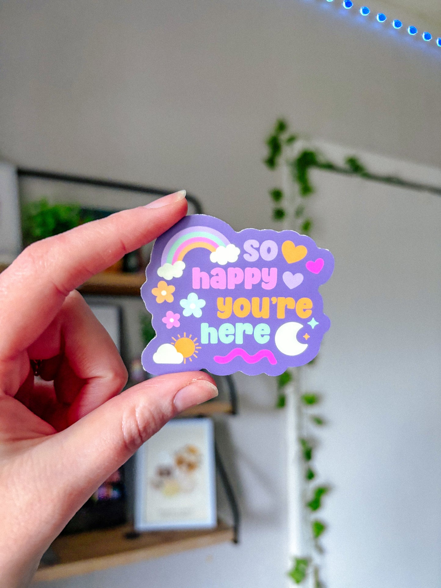 So Happy You’re Here Sticker