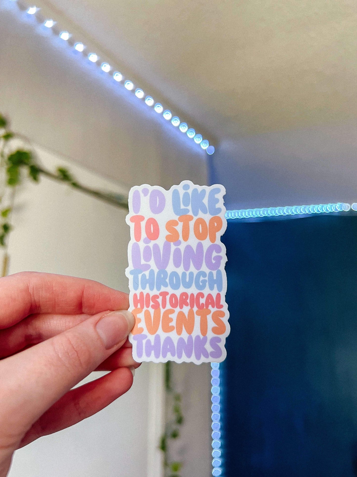 I’d like to stop living through historical events thanks Sticker