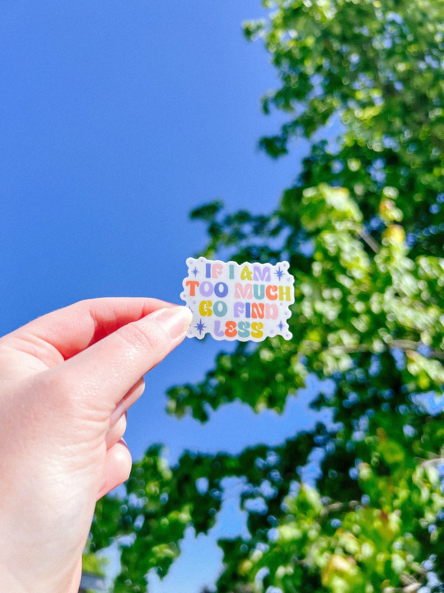 If I Am Too Much Go Find Less Sticker