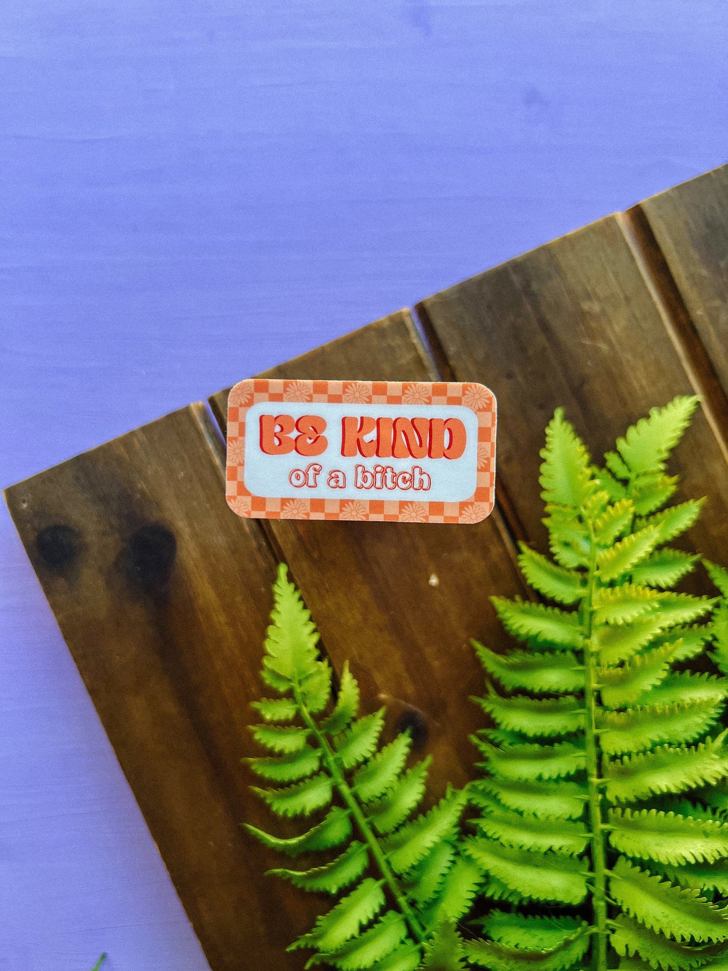 Be Kind of a Bitch Sticker