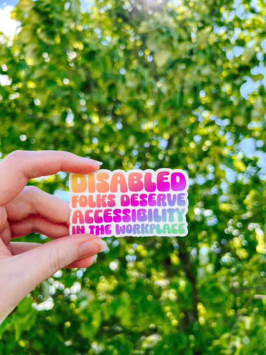 Disabled Folks Deserve Accessibility in the Workplace Sticker