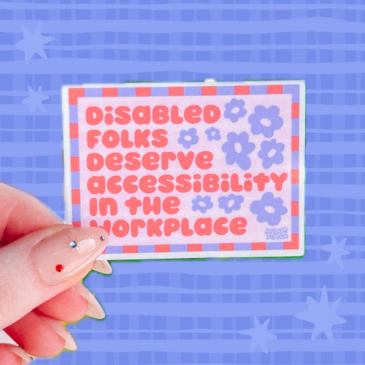 Disabled Folks Deserve Accessibility in the Workplace Sticker